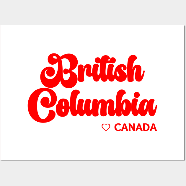 British Columbia: I love Canada Wall Art by teezeedy